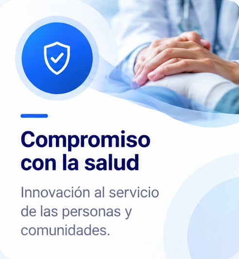 Compromiso con la salud: Innovación al servicio de las personas y comunidades.